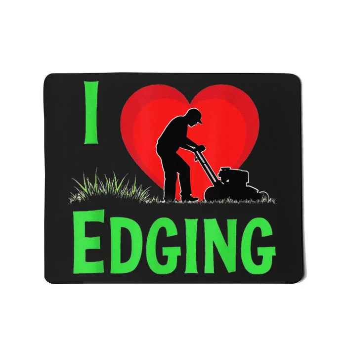 Funny Lawn Care I Love Edging Gardening Enthusiast Mousepad