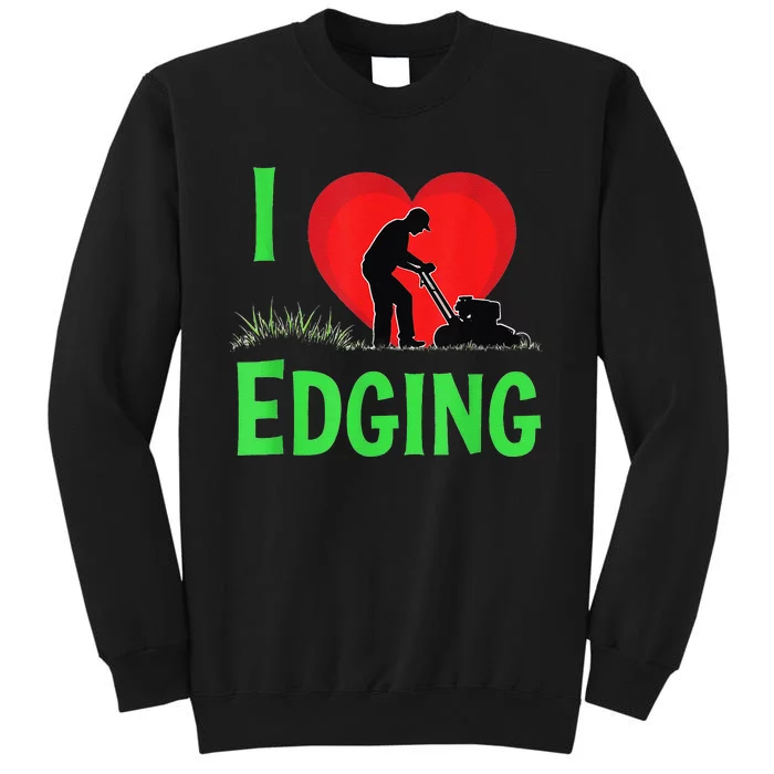 Funny Lawn Care I Love Edging Gardening Enthusiast Tall Sweatshirt