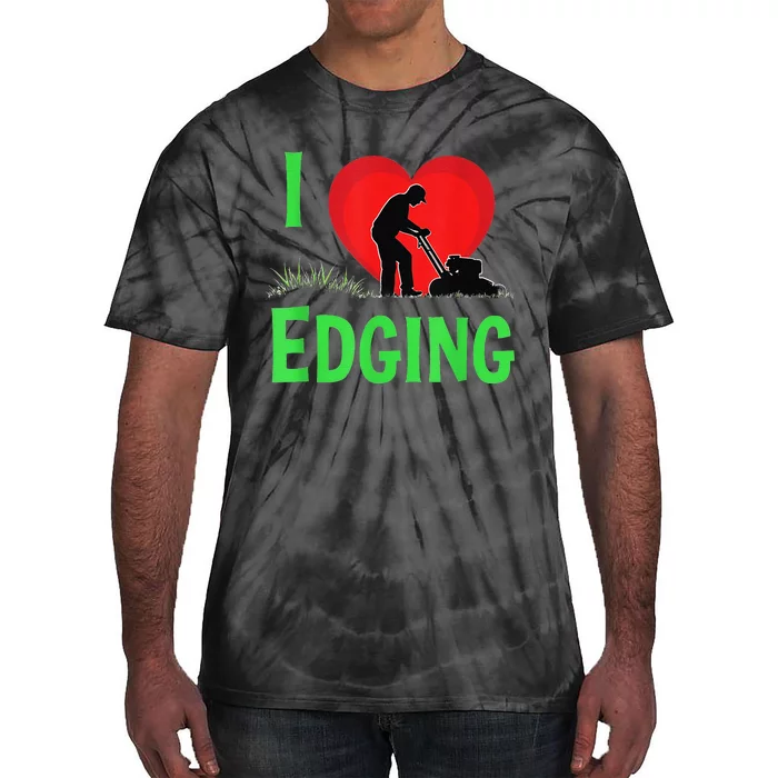 Funny Lawn Care I Love Edging Gardening Enthusiast Tie-Dye T-Shirt