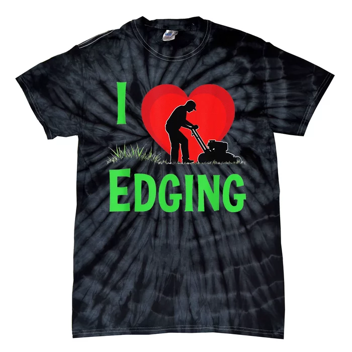 Funny Lawn Care I Love Edging Gardening Enthusiast Tie-Dye T-Shirt