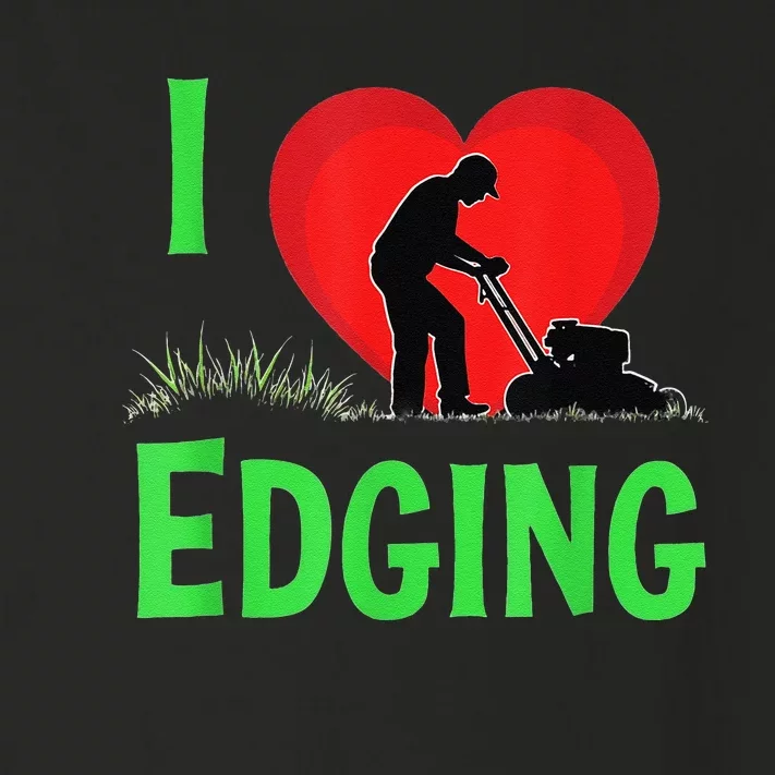 Funny Lawn Care I Love Edging Gardening Enthusiast Toddler Long Sleeve Shirt