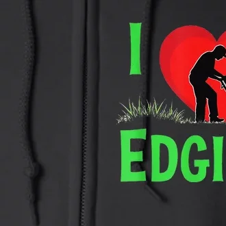 Funny Lawn Care I Love Edging Gardening Enthusiast Full Zip Hoodie