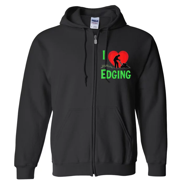 Funny Lawn Care I Love Edging Gardening Enthusiast Full Zip Hoodie