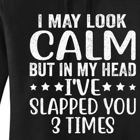 Funny Look Calm But In My Head Ive Slapped You 3 Times Women's Pullover Hoodie