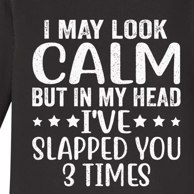 Funny Look Calm But In My Head Ive Slapped You 3 Times Baby Long Sleeve Bodysuit