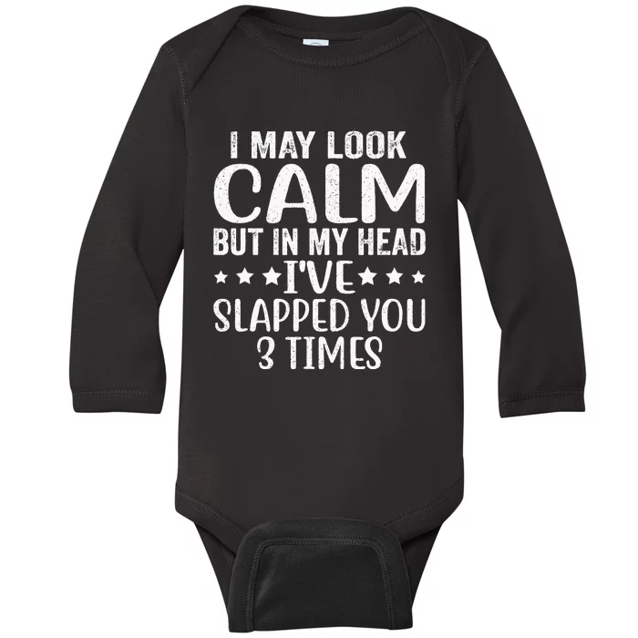 Funny Look Calm But In My Head Ive Slapped You 3 Times Baby Long Sleeve Bodysuit