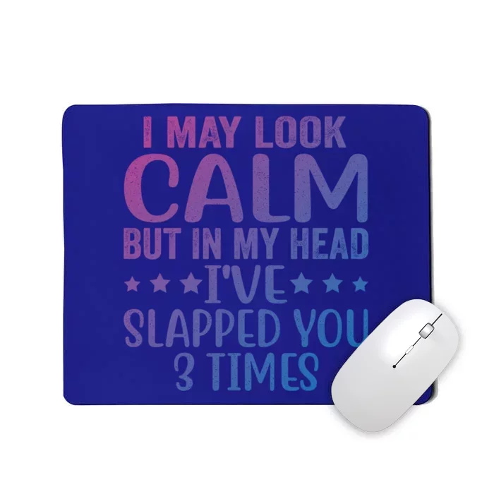 Funny Look Calm But In My Head Ive Slapped You 3 Times Cute Gift Mousepad