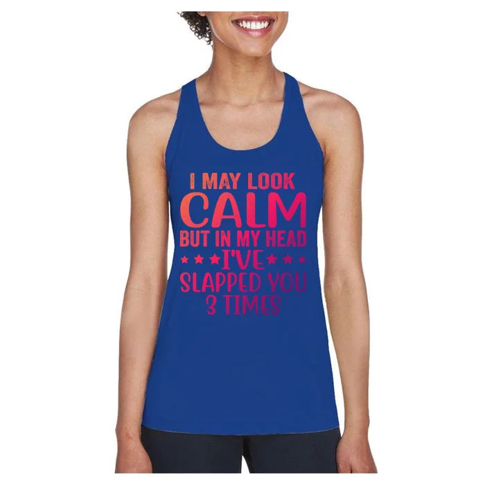 Funny Look Calm But In My Head Ive Slapped You 3 Times Cute Gift Women's Racerback Tank