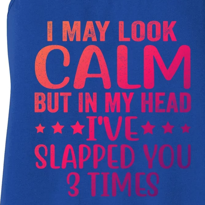 Funny Look Calm But In My Head Ive Slapped You 3 Times Cute Gift Women's Racerback Tank