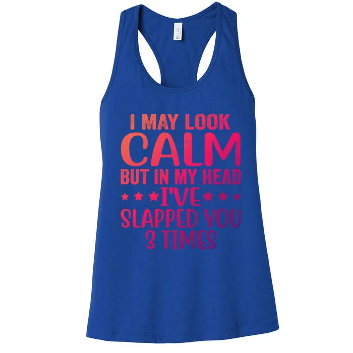 Funny Look Calm But In My Head Ive Slapped You 3 Times Cute Gift Women's Racerback Tank