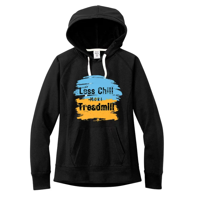 Funny Less Chill More Treadmill Workout Fitness Motivation Women's Fleece Hoodie