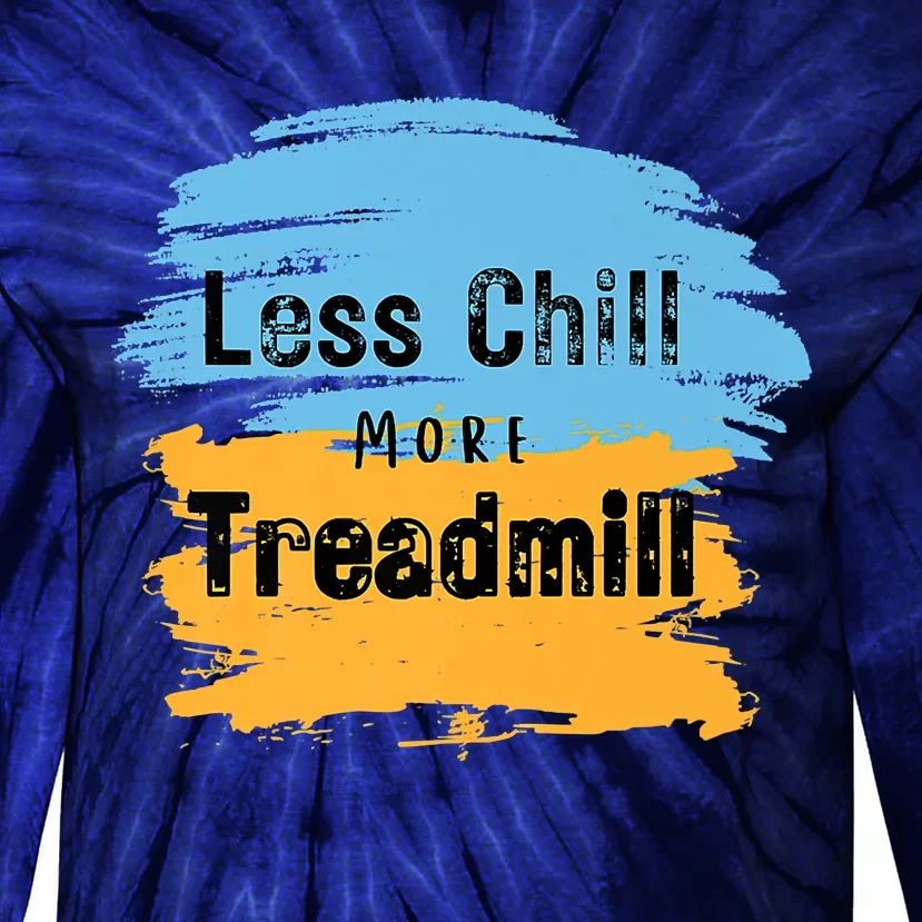 Funny Less Chill More Treadmill Workout Fitness Motivation Tie-Dye Long Sleeve Shirt