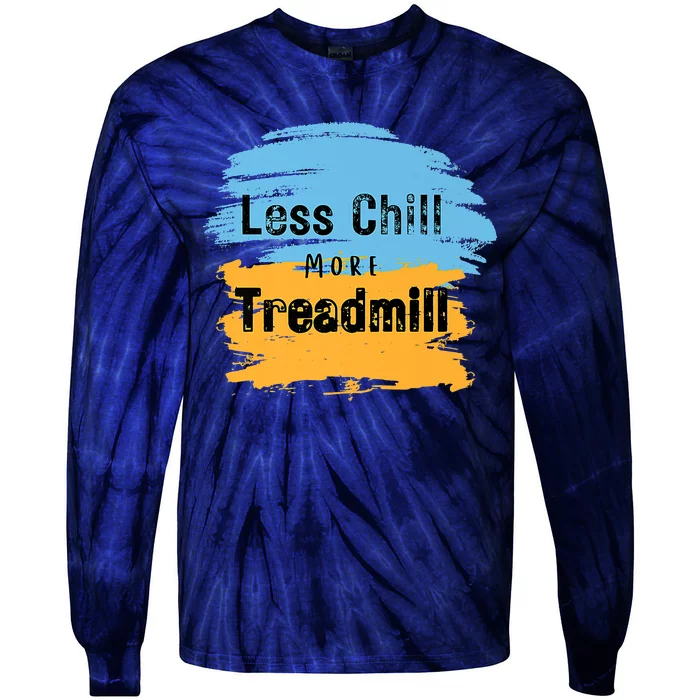 Funny Less Chill More Treadmill Workout Fitness Motivation Tie-Dye Long Sleeve Shirt