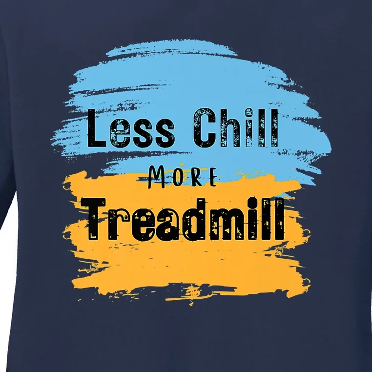 Funny Less Chill More Treadmill Workout Fitness Motivation Ladies Long Sleeve Shirt