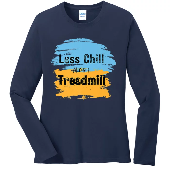 Funny Less Chill More Treadmill Workout Fitness Motivation Ladies Long Sleeve Shirt