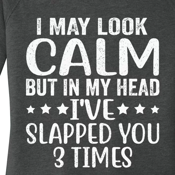 Funny Look Calm But In My Head Ive Slapped You 3 Times Women's Perfect Tri Tunic Long Sleeve Shirt