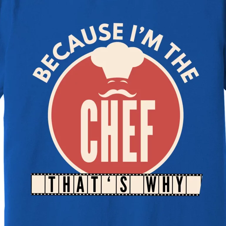 Funny Line Cook Because Im The Chef Sous Gift Gift Premium T-Shirt