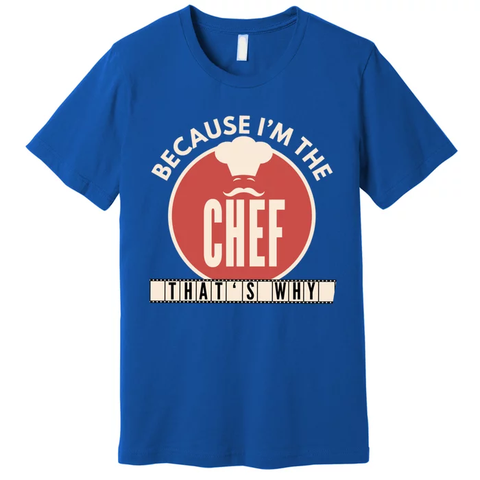 Funny Line Cook Because Im The Chef Sous Gift Gift Premium T-Shirt