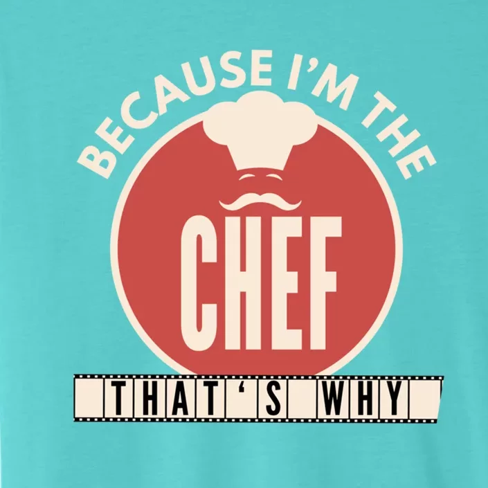 Funny Line Cook Because Im The Chef Sous Gift Gift ChromaSoft Performance T-Shirt