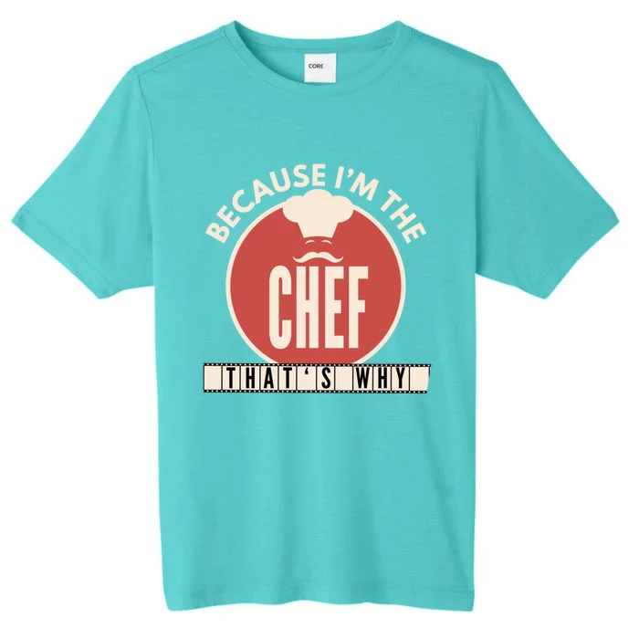 Funny Line Cook Because Im The Chef Sous Gift Gift ChromaSoft Performance T-Shirt