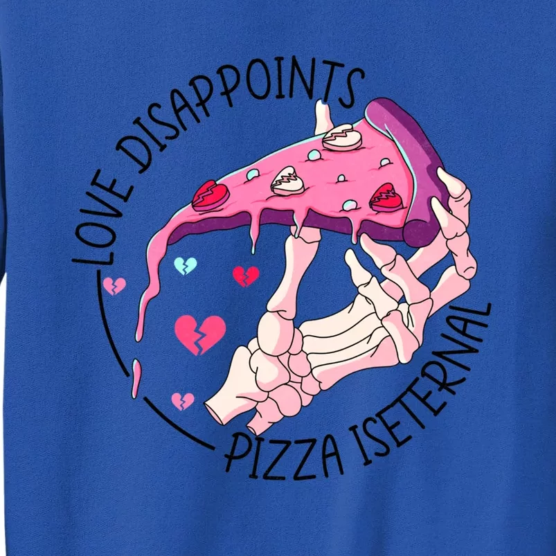 Funny Love Disappoints Pizza Is Eternal Valentine's Day Gift Tall Sweatshirt