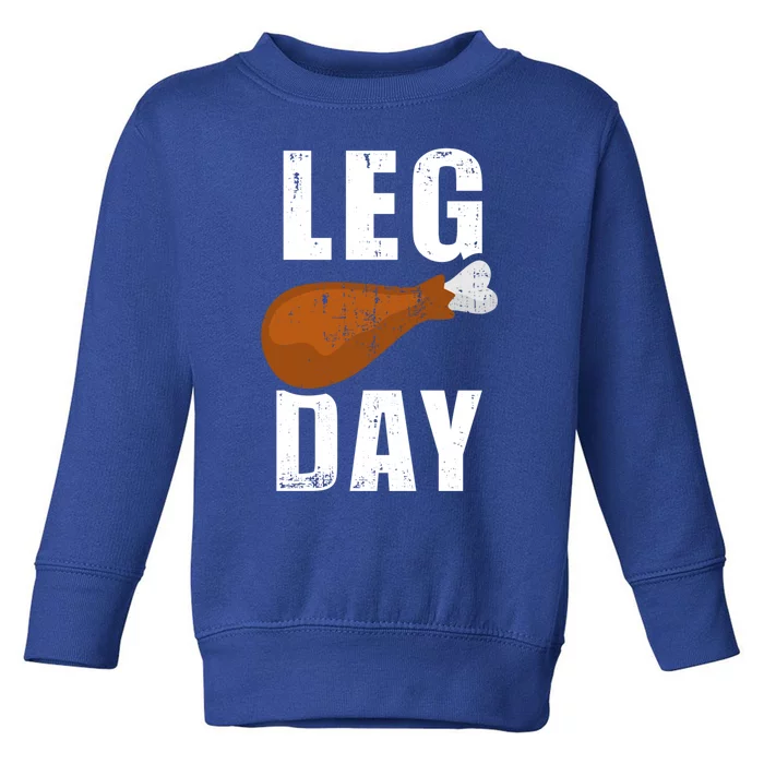 Funny Leg Day For Fitness Exercise Gym Thanksgiving Dinner Meaningful Gift Toddler Sweatshirt