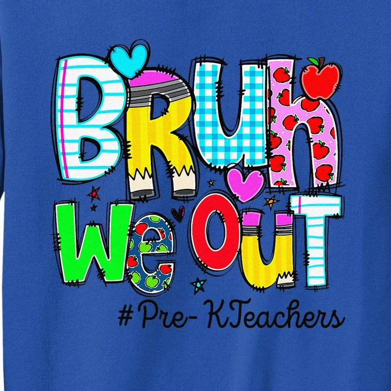 Funny Last Day Of School Bruh We Out Prek Teachers Tall Sweatshirt