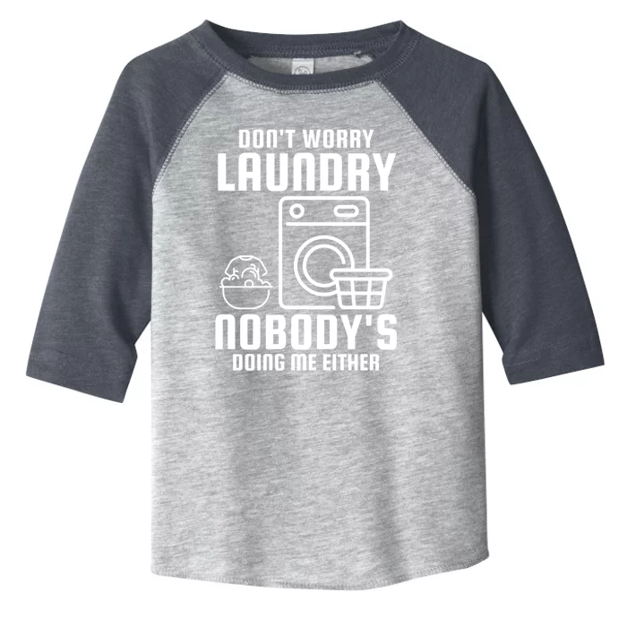 Funny Laundry DonT Worry Laundry Nobody Is Doing Me Either Gift Toddler Fine Jersey T-Shirt