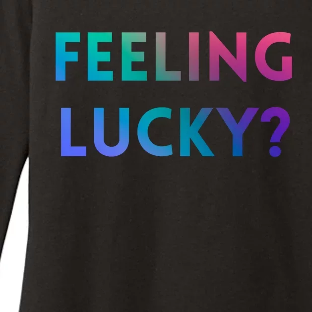 Feeling Lucky Dating Singles Expression Gift Womens CVC Long Sleeve Shirt