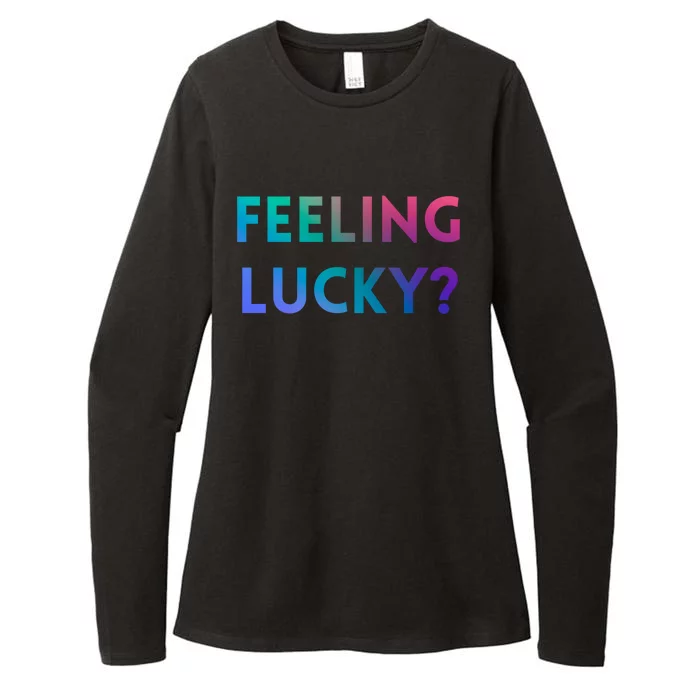 Feeling Lucky Dating Singles Expression Gift Womens CVC Long Sleeve Shirt