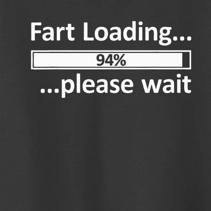 Fart Loading Epic Fart Loading Fart Loading Toddler T-Shirt