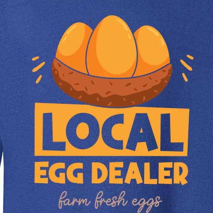 Funny Local Egg Dealer Chicken Farmer Life Easter Farm Lover Great Gift Toddler Sweatshirt