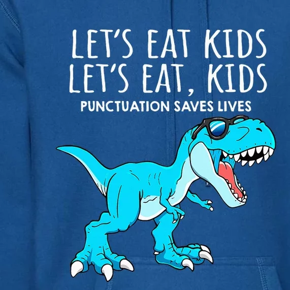 Funny Lets Eat Punctuation Saves Lives Dinosaur Trex Premium Hoodie