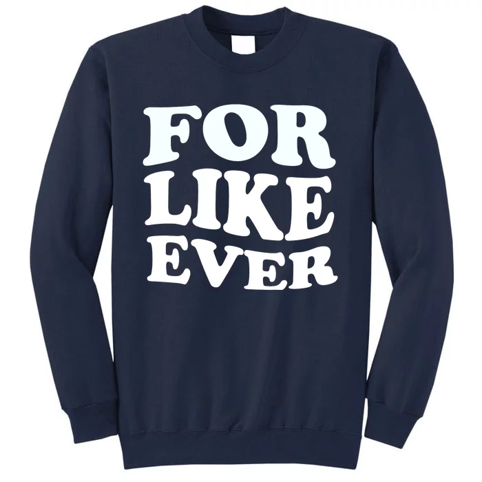 For Like Ever Tall Sweatshirt