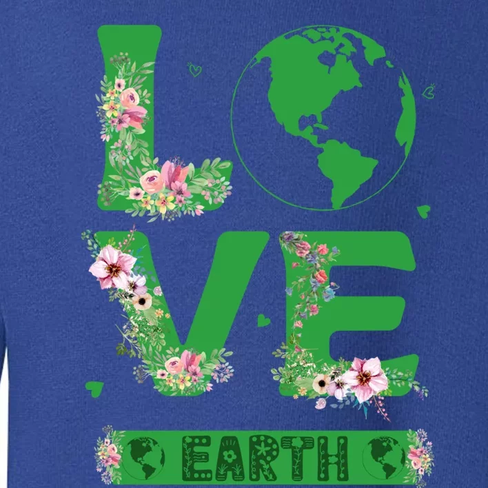 Floral Love Earth Day Love World Earth Day Awareness Gift Toddler Sweatshirt