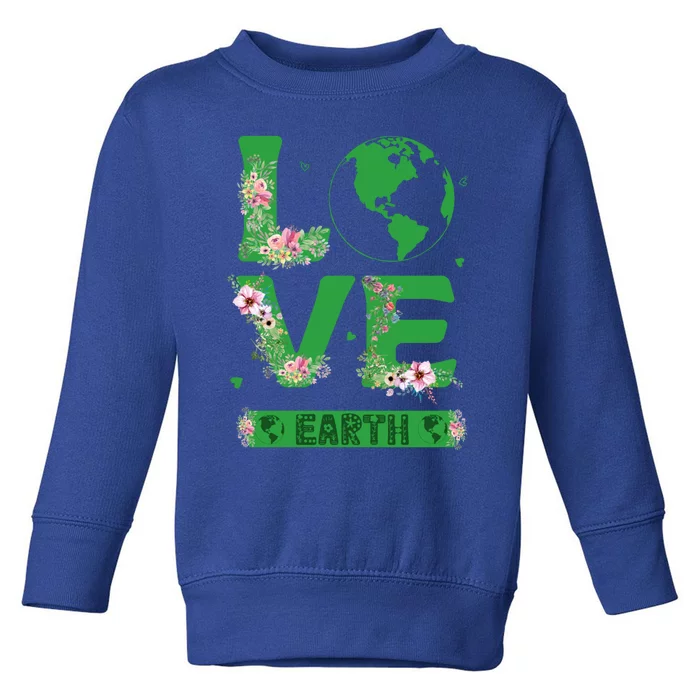 Floral Love Earth Day Love World Earth Day Awareness Gift Toddler Sweatshirt