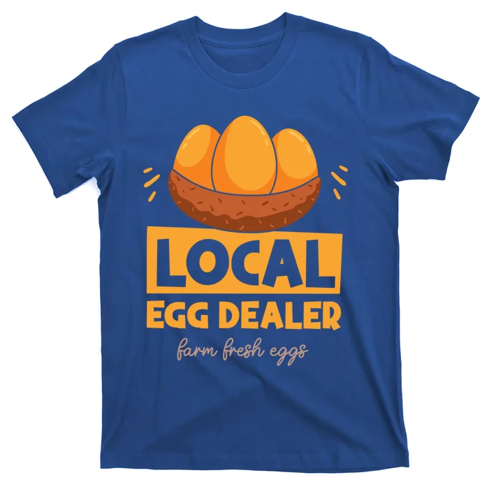 Funny Local Egg Dealer Chicken Farmer Life Easter Farm Lover Cool Gift T-Shirt