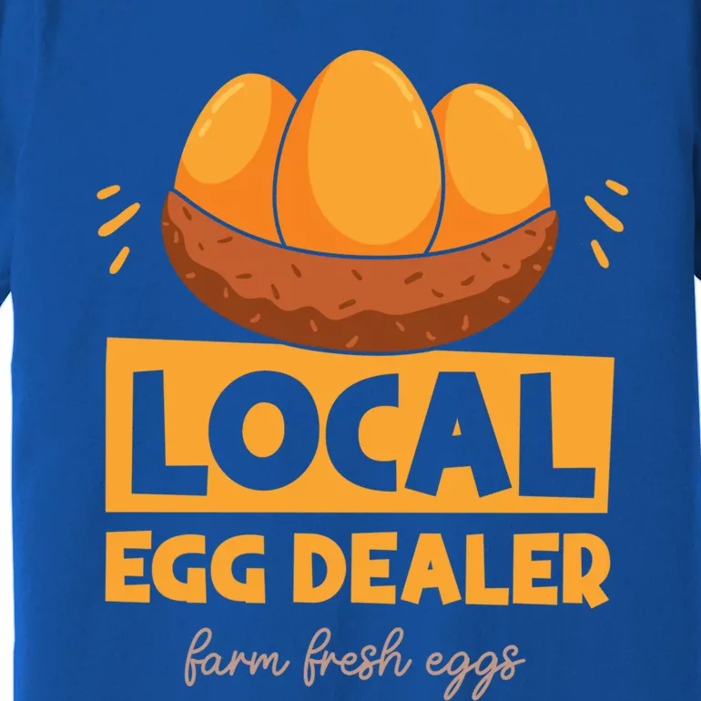 Funny Local Egg Dealer Chicken Farmer Life Easter Farm Lover Cool Gift Premium T-Shirt