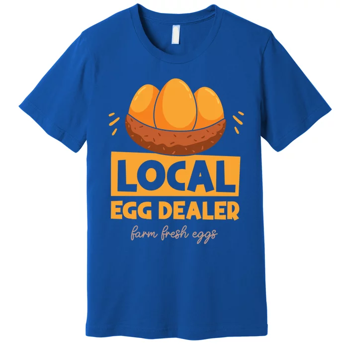 Funny Local Egg Dealer Chicken Farmer Life Easter Farm Lover Cool Gift Premium T-Shirt