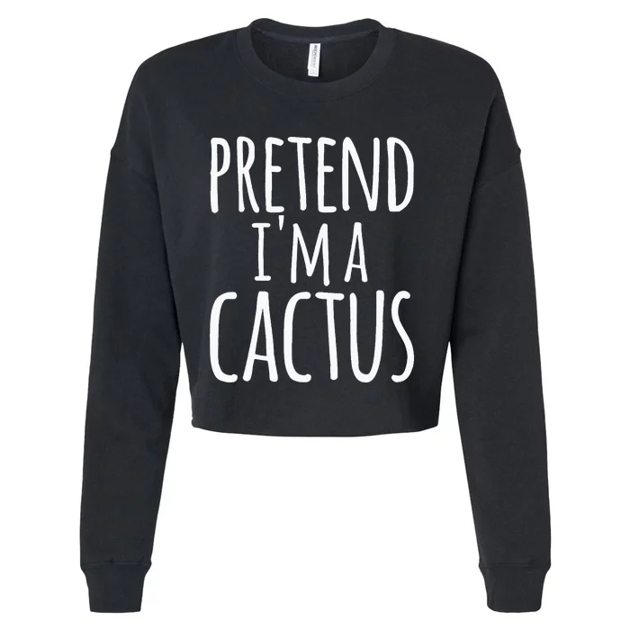 Funny Lazy Easy Halloween PRETEND IM A CACTUS Costume Cropped Pullover Crew