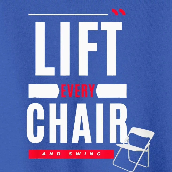 Funny Lift Every Chair And Swing Toddler T-Shirt