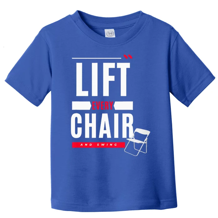 Funny Lift Every Chair And Swing Toddler T-Shirt