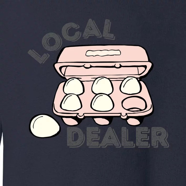 Funny Local Egg Dealer Toddler Sweatshirt