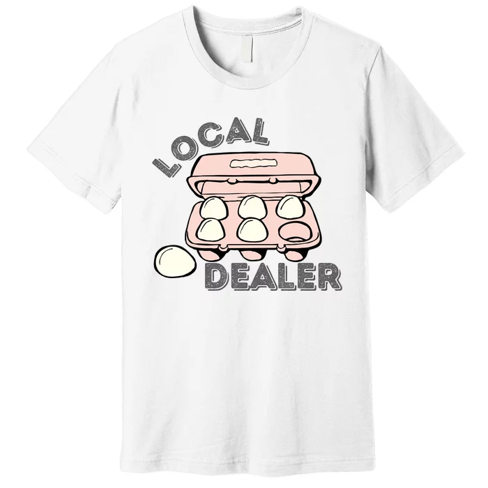 Funny Local Egg Dealer Premium T-Shirt