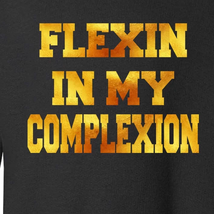 Flexin In My Complexion Gold Print Toddler Sweatshirt