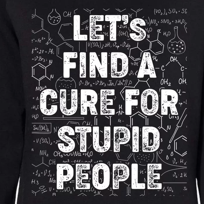 Funny Let's Find A Cure For Stupid People Womens California Wash Sweatshirt