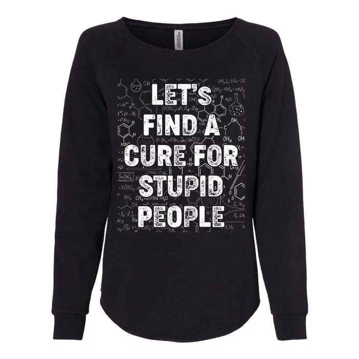 Funny Let's Find A Cure For Stupid People Womens California Wash Sweatshirt