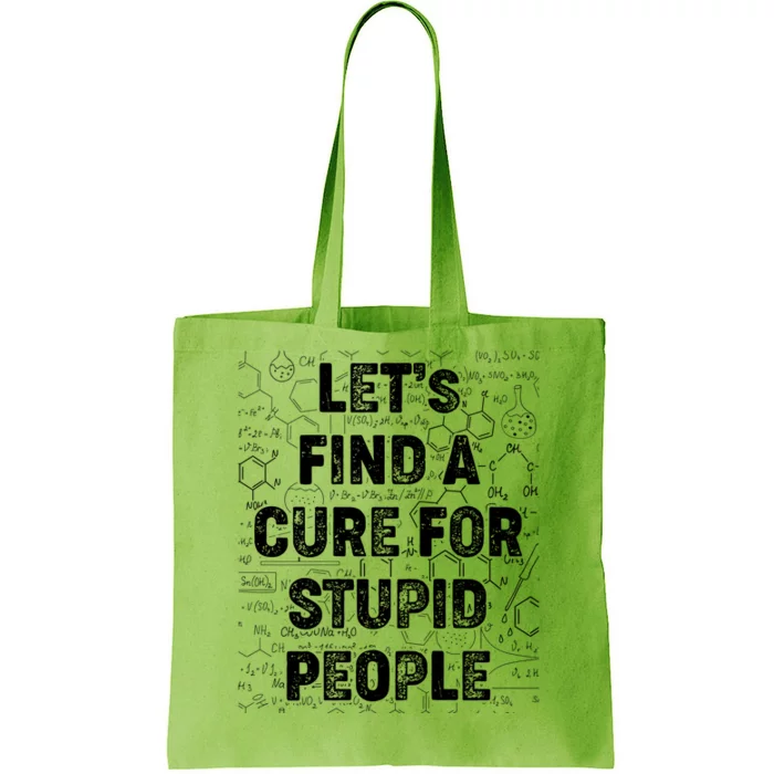 Funny Let's Find A Cure For Stupid People Tote Bag