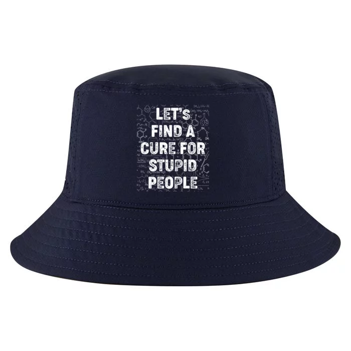 Funny Let's Find A Cure For Stupid People Cool Comfort Performance Bucket Hat