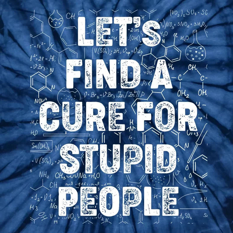 Funny Let's Find A Cure For Stupid People Tie-Dye T-Shirt